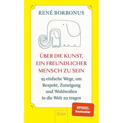 Über die Kunst, ein freundlicher Mensch zu sein, Gebundene Ausgabe von René Borbonus, Econ