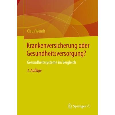 Krankenversicherung oder Gesundheitsversorgung?, Taschenbuch von Claus Wendt, Springer Fachmedien Wiesbaden GmbH