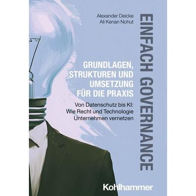 Einfach Governance - Grundlagen, Strukturen und Umsetzung für die Praxis, Taschenbuch von Alexander Deicke,Ali Kenan Nohut, Kohlhammer,
