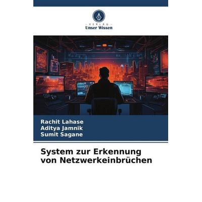 System zur Erkennung von Netzwerkeinbrüchen, Taschenbuch von Rachit Lahase,Aditya Jamnik,Sumit Sagane, Verlag Unser Wissen