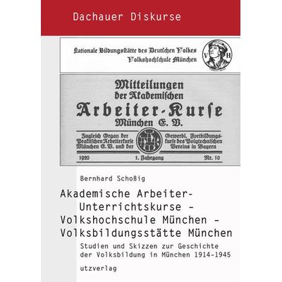 Akademische Arbeiter-Unterrichtskurse – Volkshochschule München – Volksbildungsstätte München, Taschenbuch von Bernhard Schossig, Utzverlag GmbH,