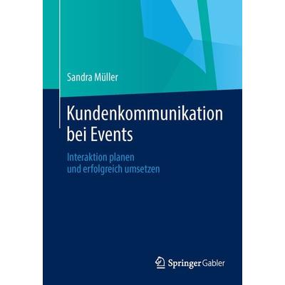 Kundenkommunikation bei Events, Taschenbuch von Sandra Müller, Springer Fachmedien Wiesbaden GmbH, 978-3-658-05029-0