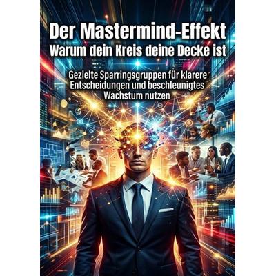 Der Mastermind-Effekt: Warum dein Kreis deine Decke ist, Taschenbuch von Lukas Berger, Epubli, 978-3-565-32093-6