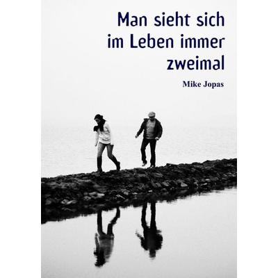 Man sieht sich im Leben immer zweimal, Taschenbuch von Mike Jopas, BoD – Books on Demand, 978-3-8391-0007-3