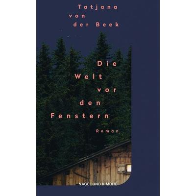 Die Welt vor den Fenstern, Taschenbuch von Tatjana der Beek, Nagel & Kimche, 978-3-312-01293-0