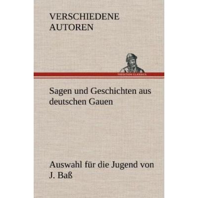 Sagen und Geschichten aus deutschen Gauen, Gebundene Ausgabe von Verschiedene Autoren, Tredition, 978-3-8472-6953-3