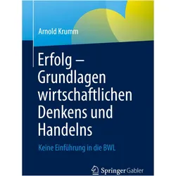 Erfolg ¿ Grundlagen wirtschaftlichen Denkens und Handelns, Fachbücher von Arnold Krumm