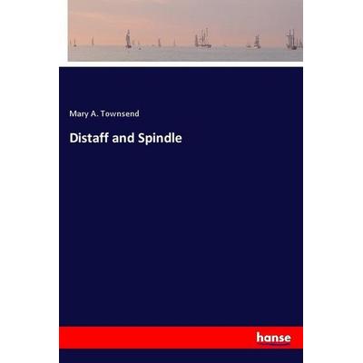 Distaff and Spindle, Taschenbuch von Mary A. Townsend, Hansebooks, 978-3-337-84829-3