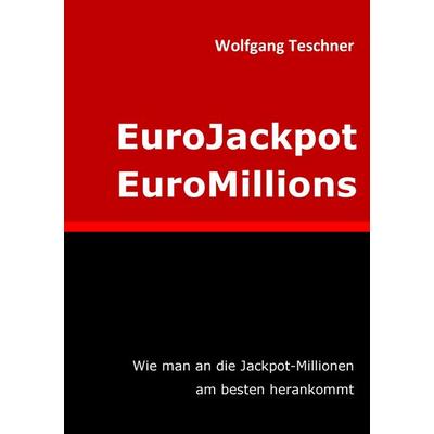 EuroJackpot / EuroMillions, Taschenbuch von Wolfgang Teschner, BoD – Books on Demand, 978-3-8482-1747-2
