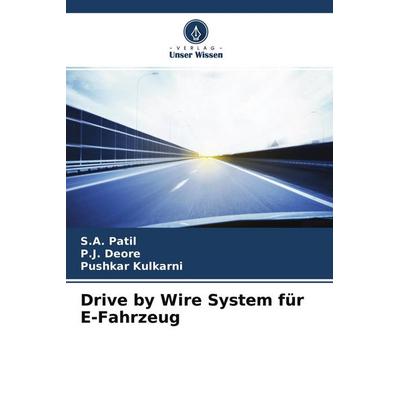 Drive by Wire System für E-Fahrzeug, Taschenbuch von S. A. Patil,P. J. Deore,Pushkar Kulkarni, Verlag Unser Wissen, 978-620-3-28308-2
