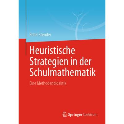 Heuristische Strategien in der Schulmathematik, Taschenbuch von Peter Stender, Springer Berlin, 978-3-662-64078-4