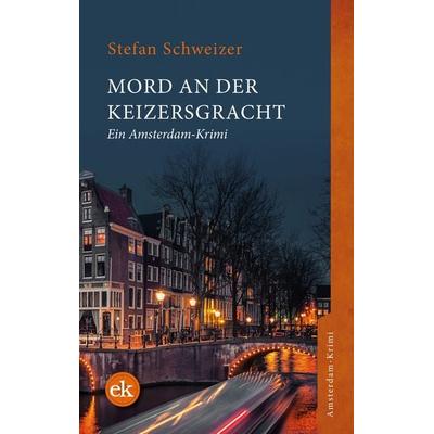 Mord an der Keizersgracht, Taschenbuch von Stefan Schweizer, Edition krimi, 978-3-949961-13-7