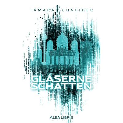 Gläserne Schatten, Taschenbuch von Tamara Schneider, Alea Libris Verlag, 978-3-9882707-1-9