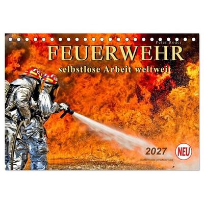 Feuerwehr - selbstlose Arbeit weltweit (Tischkalender 2027 DIN A5 quer), CALVENDO Monatskalender