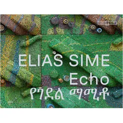 Elias Sime - Echo, Fachbücher von Andria Hickey, Meskerem Assegued, Felix Krämer, Elias Sime, Felicity Korn, Hans Ulrich Obrist