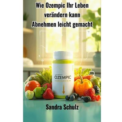 Wie Ozempic Ihr Leben verändern kann, Taschenbuch von Sandra Schulz, Epubli, 978-3-8190-7552-0