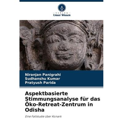 Aspektbasierte Stimmungsanalyse für das Öko-Retreat-Zentrum in Odisha, Taschenbuch von Niranjan Panigrahi,Sudhanshu Kumar,Pratyush Parida, Verlag