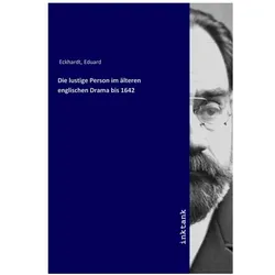 Die lustige Person im älteren englischen Drama bis 1642, Belletristik von Eduard Eckhardt