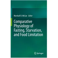 Comparative Physiology of Fasting, Starvation, and Food Limitation, Fachbücher von Marshall D. McCue