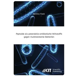 Peptoide als potenzielle antibiotische Wirkstoffe gegen multiresistente Bakterien, Fachbücher von Bettina Fleck