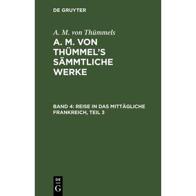 Reise in das mittägliche Frankreich, Teil 3, Gebundene Ausgabe von A. M. Thümmels, De Gruyter, 978-3-11-104230-5