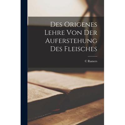 Des Origenes Lehre Von Der Auferstehung Des Fleisches, Taschenbuch von C. Ramers, Tradd Street Press, 978-1-01-740615-3