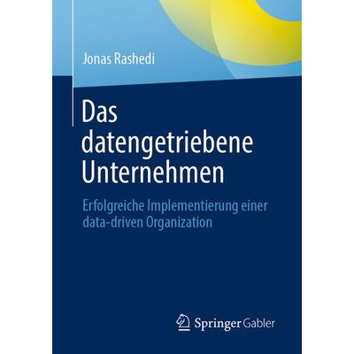 Das datengetriebene Unternehmen, Taschenbuch von Jonas Rashedi, Springer Fachmedien Wiesbaden GmbH, 978-3-658-36423-6
