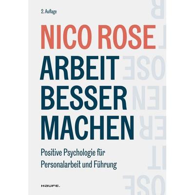 Arbeit besser machen, Taschenbuch von Nico Rose, Haufe-Lexware, 978-3-648-14971-3