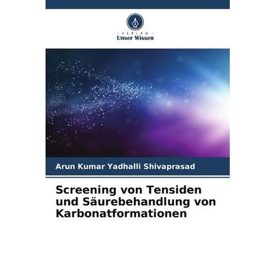 Screening von Tensiden und Säurebehandlung von Karbonatformationen, Taschenbuch von Arun Kumar Yadhalli Shivaprasad, Verlag Unser Wissen,