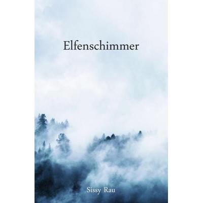 Elfen-Reihe / Elfenschimmer, Taschenbuch von Sissy Rau, Epubli, 978-3-7450-0865-4