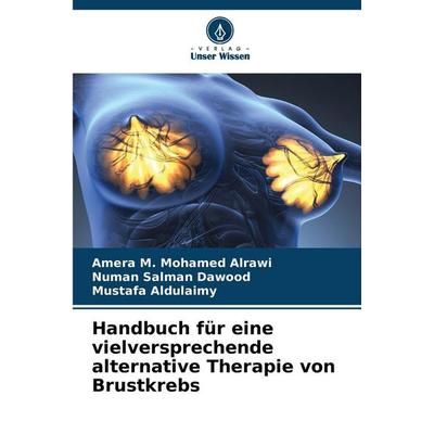 Handbuch für eine vielversprechende alternative Therapie von Brustkrebs, Taschenbuch von Amera M. Mohamed Alrawi,Numan Salman Dawood,Mustafa