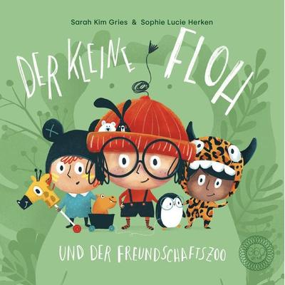 Der kleine Floh und der Freundschaftszoo, Gebundene Ausgabe von Sarah Kim Gries, 360 Grad Verlag und Medien, 978-3-96185-604-6