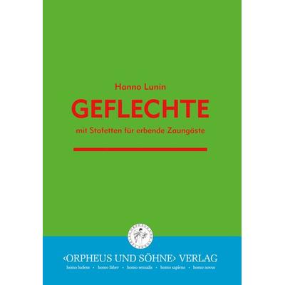 Geflechte mit Stafetten für erbende Zaungäste, Taschenbuch von Hanno Lunin, "Orpheus und Söhne" Verlag, 978-3-938647-25-7
