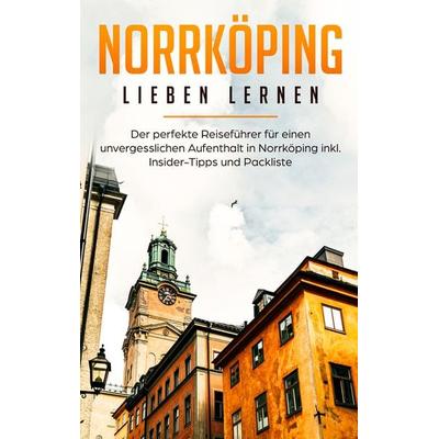 Norrköping lieben lernen: Der perfekte Reiseführer für einen unvergesslichen Aufenthalt in Norrköping inkl. Insider-Tipps und Packliste, Taschenbuch