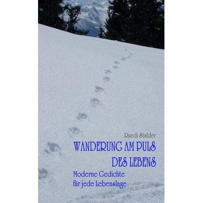 Wanderung am Puls des Lebens, Taschenbuch von Ruedi Stalder, BoD – Books on Demand, 978-3-8370-4049-4