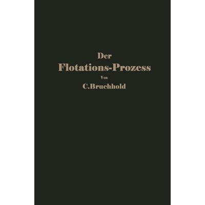 Der Flotations-Prozess, Taschenbuch von C. Bruchhold, Springer Berlin, 978-3-642-93932-7