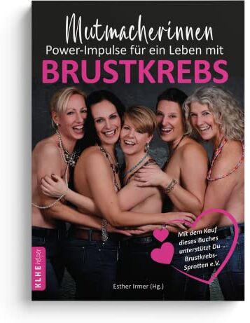 Esther Irmer - Mutmacherinnen - Power-Impulse für ein Leben mit Brustkrebs: Brustkrebs Ratgeber mit 24 persönlichen Erfahrungsberichten und pragmatischen Tipps für Betroffene und ihr Umfeld - Preis vom 05.10.2026 03:47:11 h
