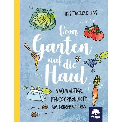 Vom Garten auf die Haut, Gebundene Ausgabe von Iris Lins, Freya, 978-3-99025-392-2