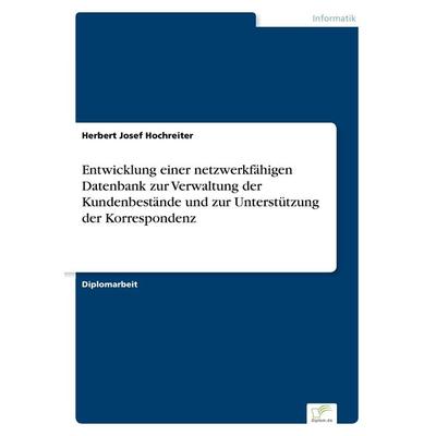 Entwicklung einer netzwerkfähigen Datenbank zur Verwaltung der Kundenbestände und zur Unterstützung der Korrespondenz, Taschenbuch von Herbert Josef