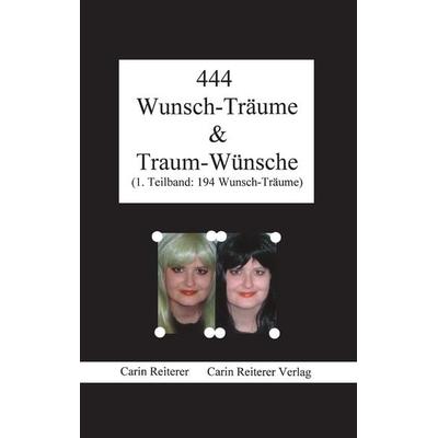 444 Wunsch-Träume & Traum-Wünsche, Taschenbuch von Carin Reiterer, Reiterer, C, 978-3-9811541-9-1