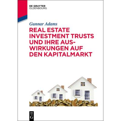 Real Estate Investment Trusts und ihre Auswirkungen auf den Kapitalmarkt, Gebundene Ausgabe von Gunnar Adams, De Gruyter Mouton, 978-3-11-040266-7