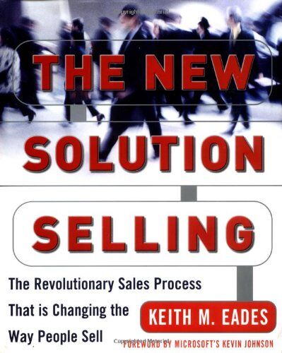 Eades, Keith M. - The New Solution Selling: The Revolutionary Sales Process That Is Changing the Way People Sell - Preis vom 11.10.2026 15:43:13 h