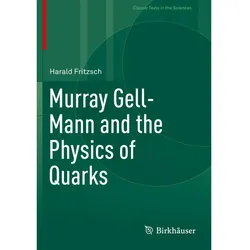 Murray Gell-Mann and the Physics of Quarks, Fachbücher von Harald Fritzsch