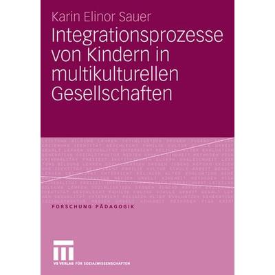 Integrationsprozesse von Kindern in multikulturellen Gesellschaften, Taschenbuch von Karin Elinor Sauer, VS Verlag für Sozialwissenschaften,