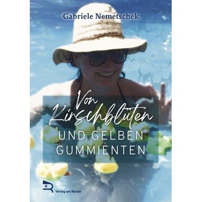 VON KIRSCHBLÜTEN UND GELBEN GUMMIENTEN, Gebundene Ausgabe von Gabriele Nemetschek, Verlag am Rande, 978-3-903190-61-0