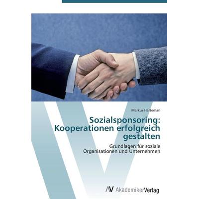 Sozialsponsoring: Kooperationen erfolgreich gestalten, Taschenbuch von Markus Harteman, AV Akademikerverlag, 978-3-639-44349-3