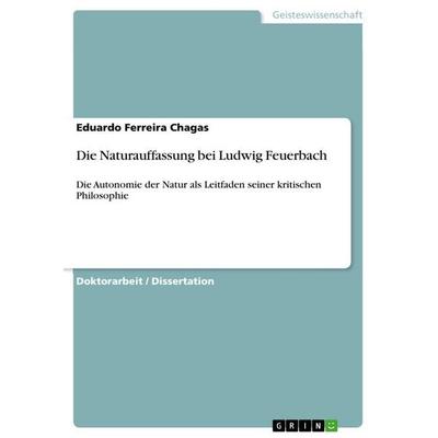 Die Naturauffassung bei Ludwig Feuerbach, Taschenbuch von Eduardo Ferreira Chagas, GRIN, 978-3-656-54541-5