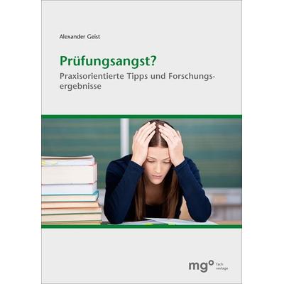 Prüfungsangst?, Taschenbuch von Alexander Geist, Mgo fachverlage, 978-3-96474-729-7