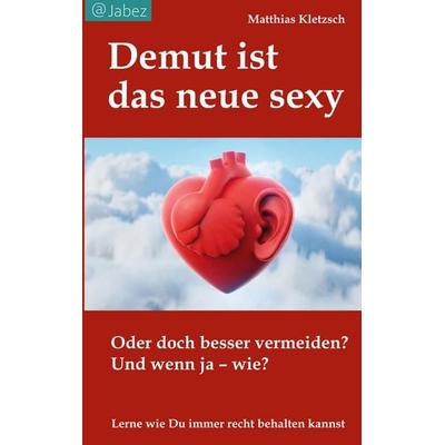 Demut ist das neue sexy, Taschenbuch von Matthias Kletzsch, BoD – Books on Demand, 978-3-695-71062-1