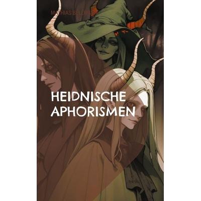 Heidnische Aphorismen, Taschenbuch von Mathias Bellmann, BoD – Books on Demand, 978-3-7568-1242-4
